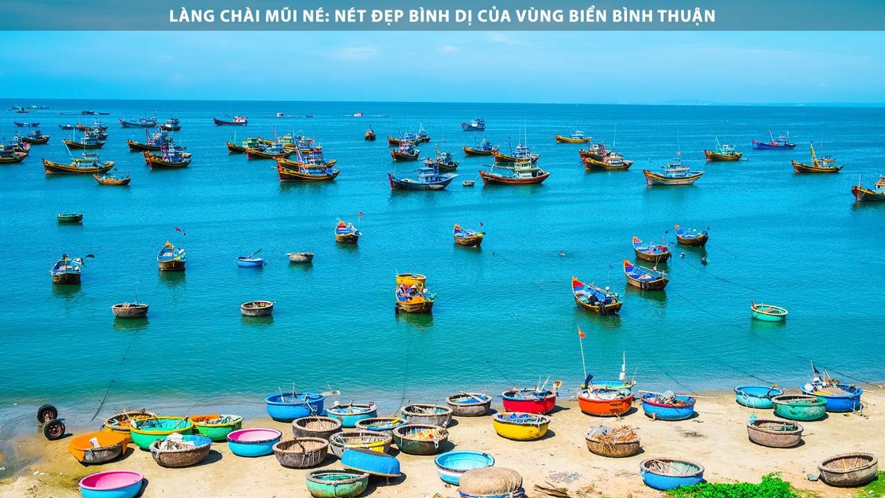 Làng chài Mũi Né - Nét đẹp bình dị của vùng biển Việt