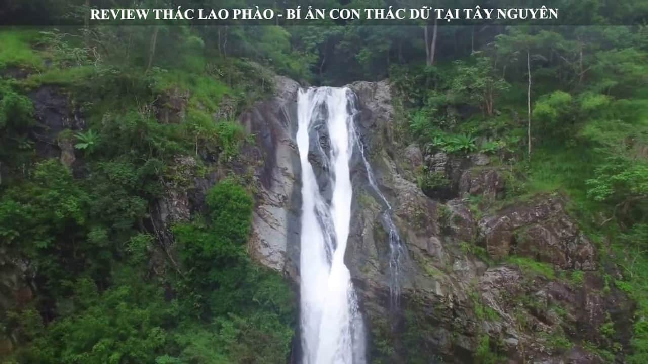 Review Thác Lao Phào - Bí Ẩn Con Thác Dữ Tại Tây Nguyên