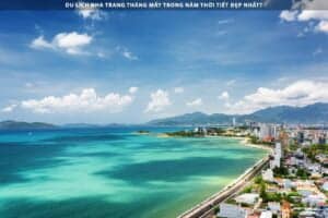 Du lịch Nha Trang tháng mấy trong năm là phù hợp nhất?