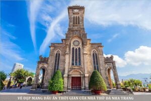 Vẻ đẹp mang dấu ấn thời gian của nhà thờ đá Nha Trang
