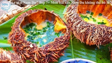 Ăn gì ở Nam Du? Top 7+ Món hải sản Nam Du không thể bỏ lỡ