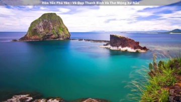 Hòn Yến Phú Yên - Vẻ Đẹp Thanh Bình Và Thơ Mộng Xứ Nẫu