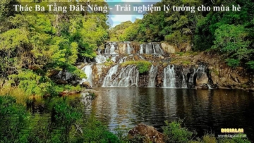 Thác Ba Tầng Đắk Nông - Trải nghiệm lý tưởng cho mùa hè oi bức