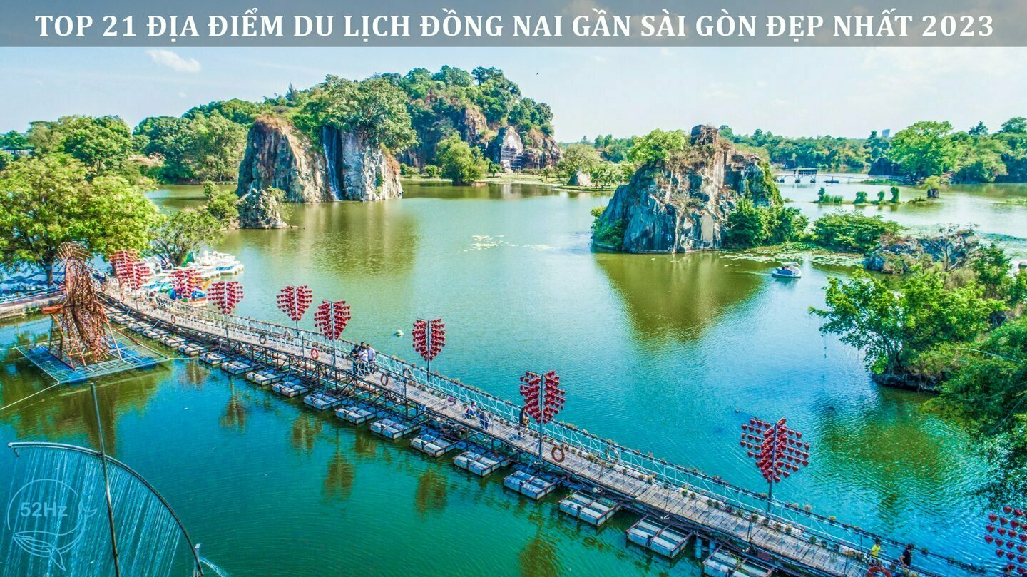 Top 21 Địa điểm du lịch Đồng Nai gần Sài Gòn đẹp nhất